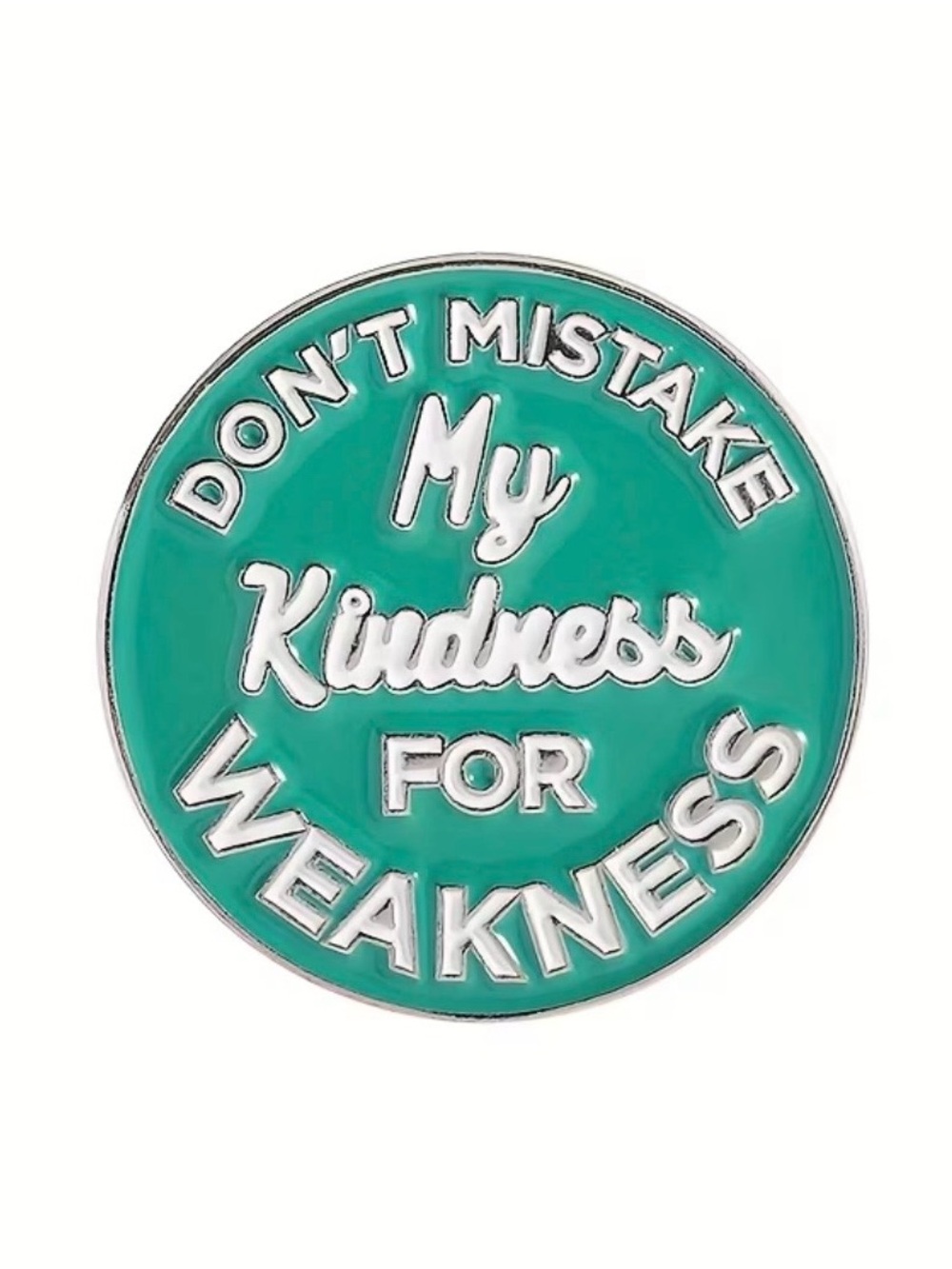 Teal "Don't Mistake My Kindness For Weakness" Enamel Brooch NEW